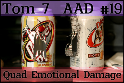 Tom 7 AAD #19: Quad Emotional Damage