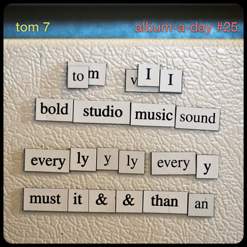 Tom 7 album-a-day #25: everylyyly everyy must it & & than an